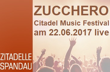 ZUCCHERO LIVE – Citadel Music Festival 2017 - Zitadelle Spandau - 22.06.2017 – 23.06.2017 - Konzert - Alecsa Hotel Berlin