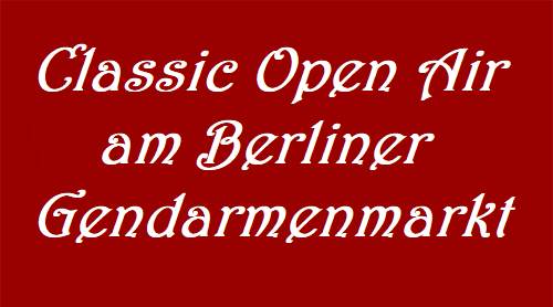 Classic Open Air 2017 am Gendarmenmarkt in Berlin -  - 21.07.2017 – 22.07.2017 - Konzert - Alecsa Hotel Berlin
