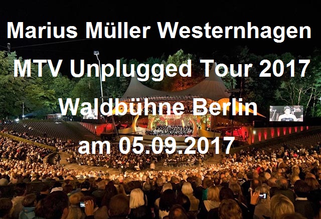 WESTERNHAGEN LIVE – MTV Unplugged Tour 2017 in der Waldbühne Berlin - Berliner Waldbühne - 05.09.2017 – 06.09.2017 - Konzert - Alecsa Hotel Berlin