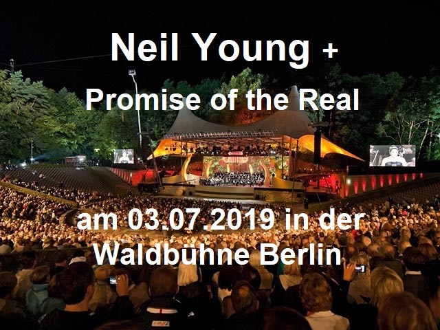Neil Young + Promise of the Real – OPEN AIR 2019 in der Waldbühne Berlin - Berliner Waldbühne - 03.07.2019 – 04.07.2019 - Konzert - Alecsa Hotel Berlin